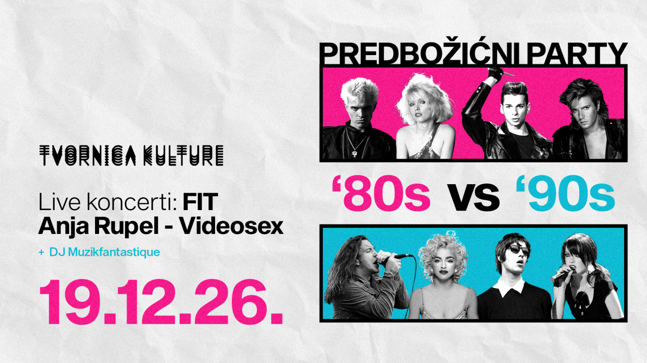 '80s vs '90s - Live koncerti FIT / ANJA RUPEL - VIDEOSEX + DJ Musikfantastique / Predbožićni party