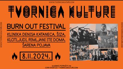 Image BURN OUT FESTIVAL - KLINIKA DENISA KATANECA, ŠIZA,  KLOTLJUDI, RIMLJANI ITE DOMA,  ŠARENA POJAVA u Tvornici kulture