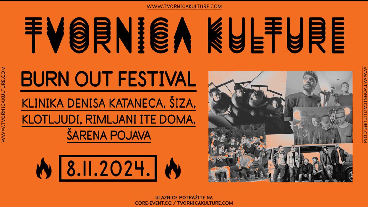 Image BURN OUT FESTIVAL - KLINIKA DENISA KATANECA, ŠIZA,  KLOTLJUDI, RIMLJANI ITE DOMA,  ŠARENA POJAVA u Tvornici kulture