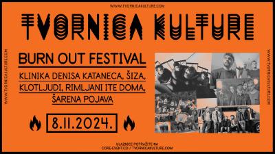 Image BURN OUT FESTIVAL - KLINIKA DENISA KATANECA, ŠIZA,  KLOTLJUDI, RIMLJANI ITE DOMA,  ŠARENA POJAVA u Tvornici kulture⁸