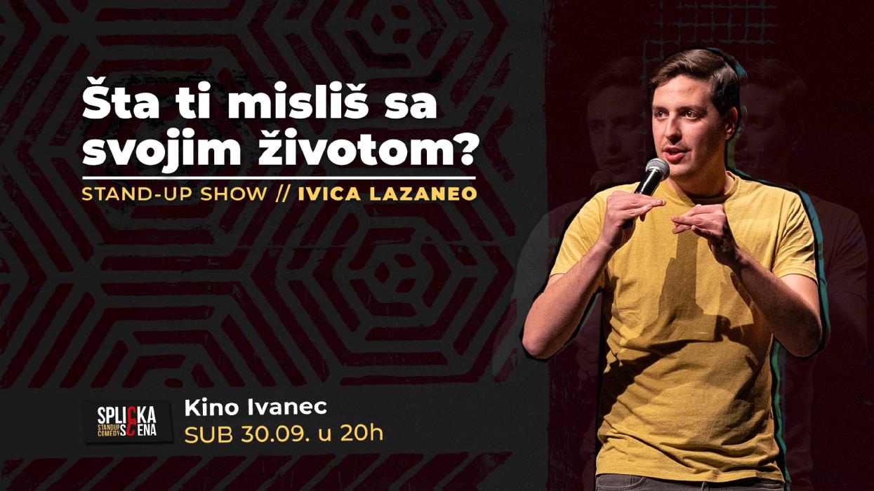 Image Ivanec: Ivica Lazaneo - "Šta ti misliš sa svojim životom?" Stand-up Comedy Show