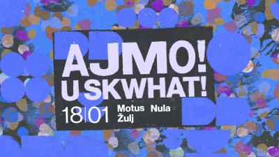 Image AJMO U SKWHAT w/ NULA, Motus, Žulj