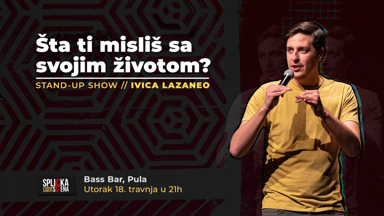 Image Pula: Ivica Lazaneo - ŠTA TI MISLIŠ SA SVOJIM ŽIVOTOM? - Stand-up Comedy Show