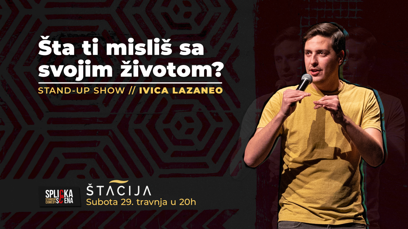 Image Štacija, Split: Ivica Lazaneo - ŠTA TI MISLIŠ SA SVOJIM ŽIVOTOM? - Stand-up Comedy Show